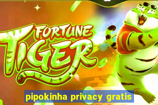 pipokinha privacy gratis